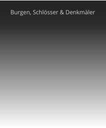 Burgen, Schlsser & Denkmler