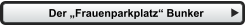 Der „Frauenparkplatz“ Bunker