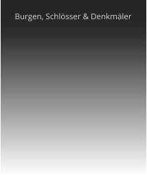 Burgen, Schl�sser & Denkm�ler