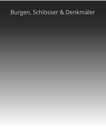 Burgen, Schlsser & Denkmler