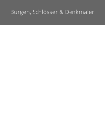 Burgen, Schl�sser & Denkm�ler