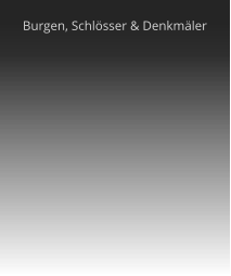 Burgen, Schlösser & Denkmäler